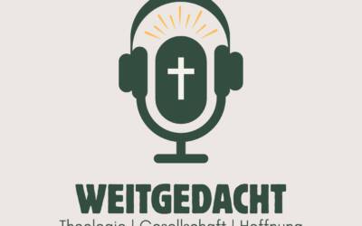 Neuer Podcast: weitgedacht – Theologie. Gesellschaft. Hoffnung.